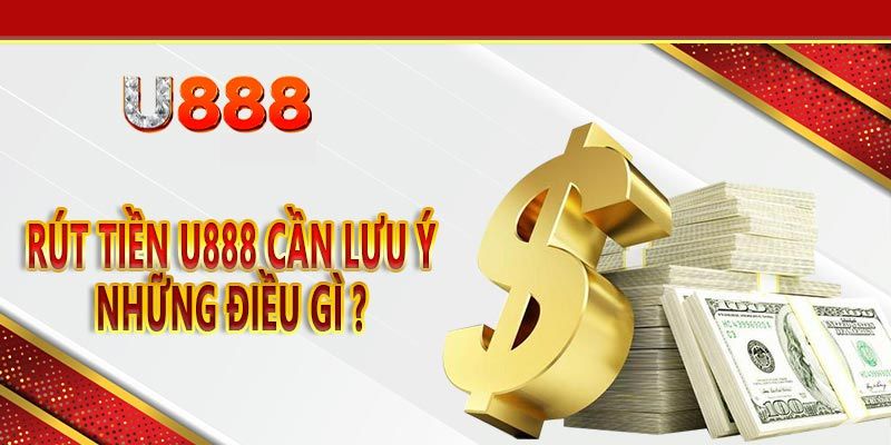 Giải đáp vấn đề thường gặp khi rút tiền U888